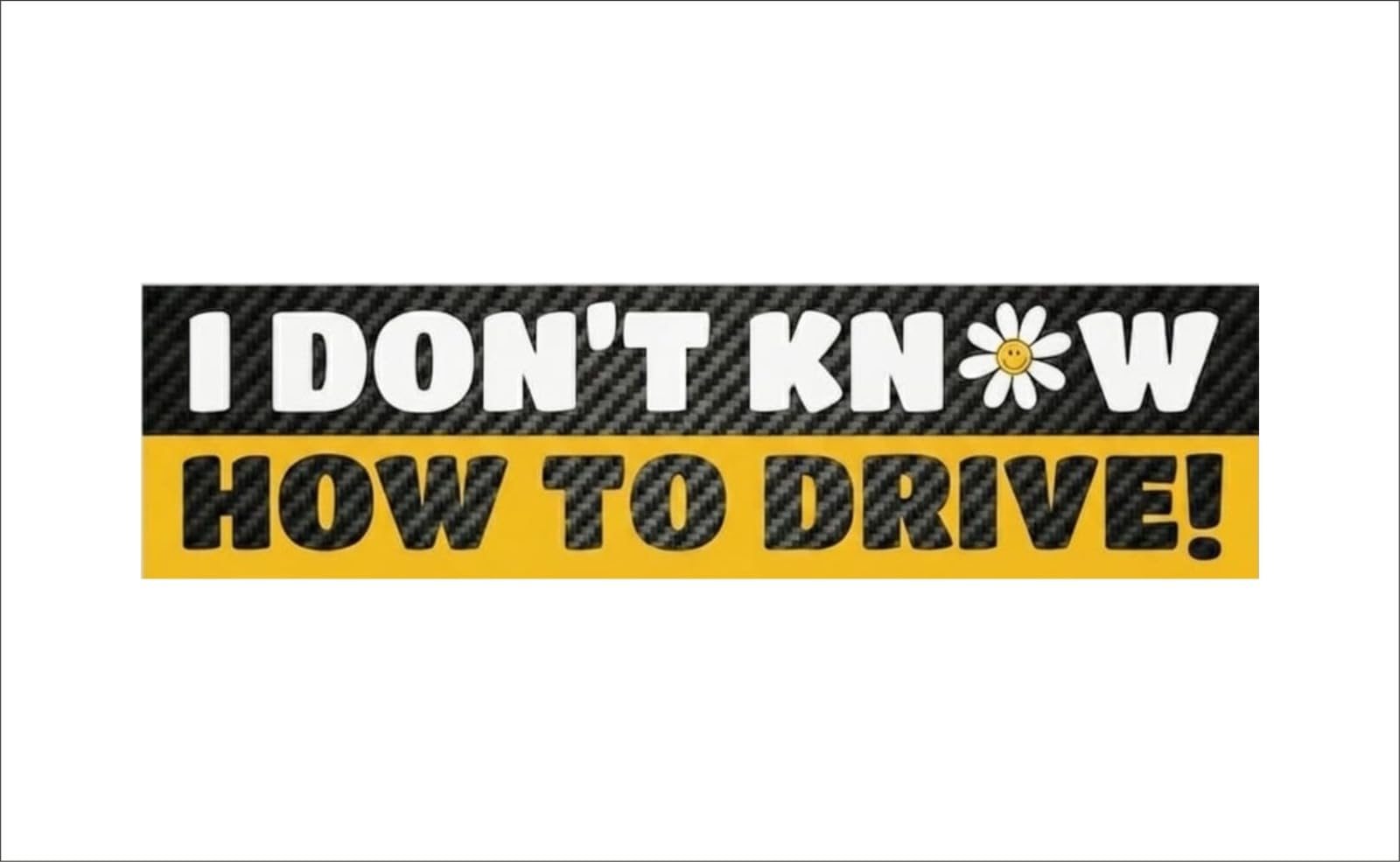 Funny Bumper Sticker, 15 Cms, I DonT Know How To Drive Humorous Car Decal, Carbon Fibre Style, Yellow And Black, Water Proof,