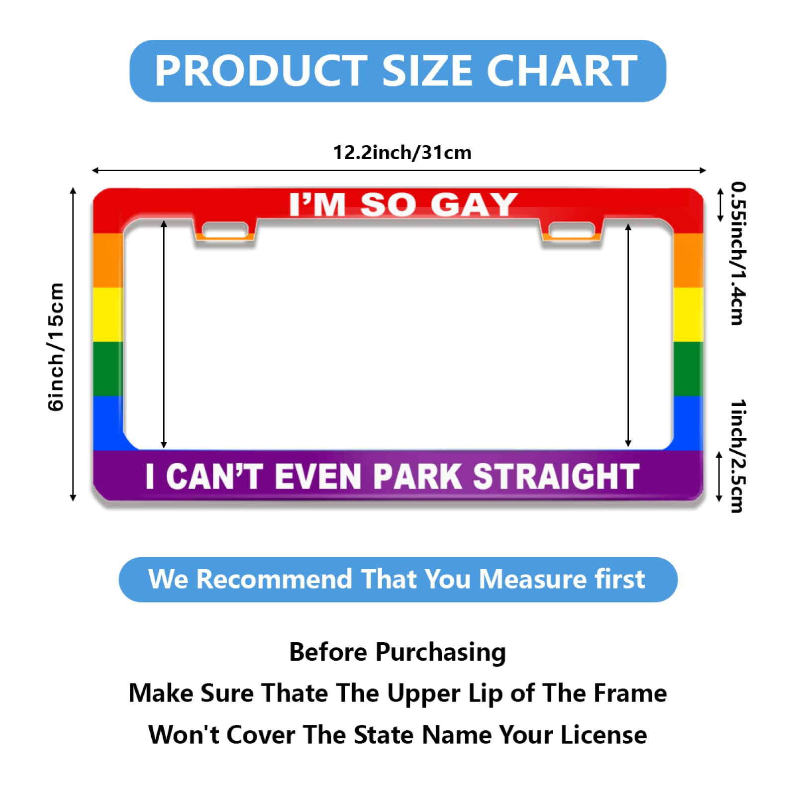 NEWCOCO Stainless Steel Gay License Plate Frame 12x6 Inch, Rustproof, "I'm So Gay I Can't Even Park Straight"