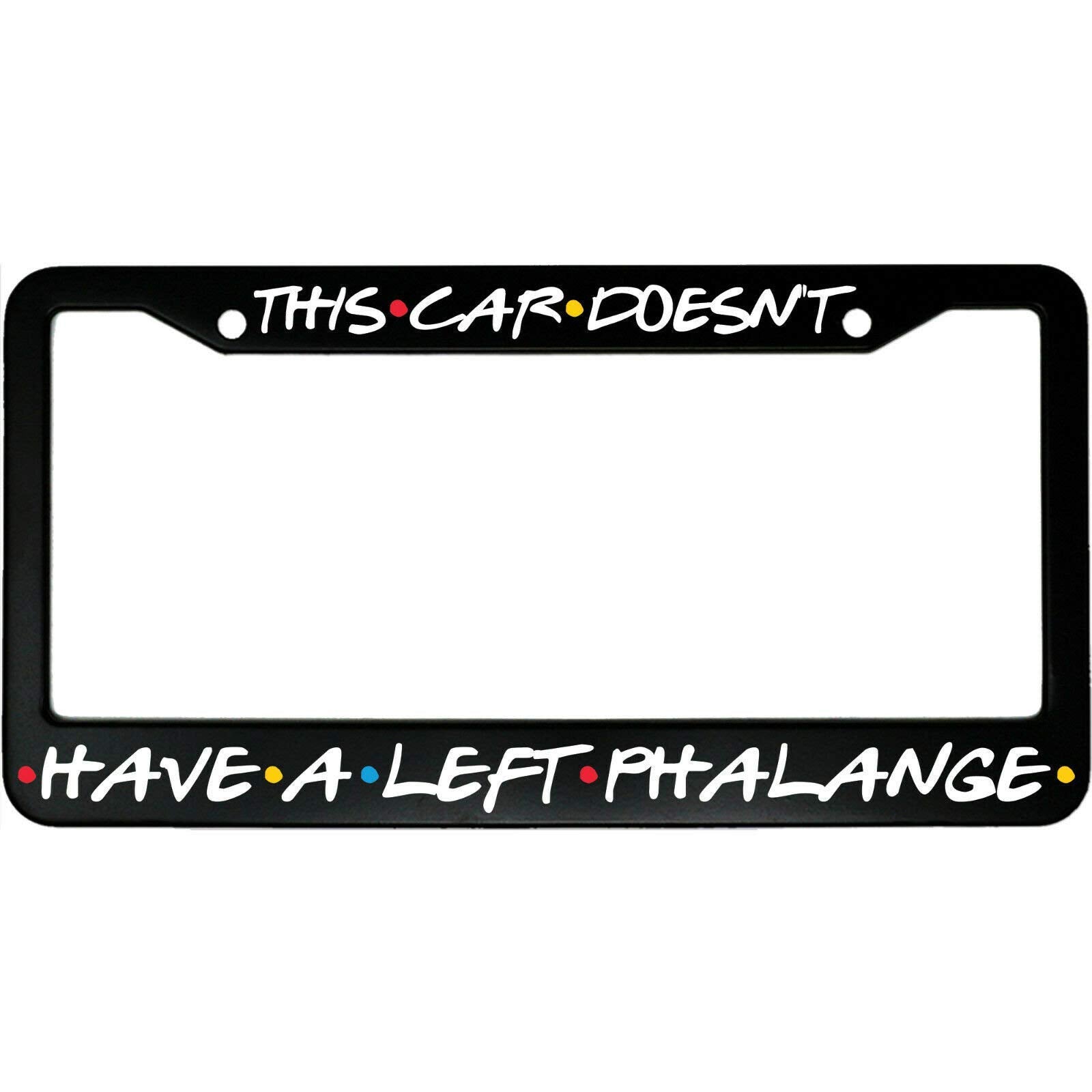 FoDuoDuo Friends License Plate Frame This Car Doesn't Have A Left Phalange Aluminum Black Car Cover Tag Holder with 2 Holes Lice