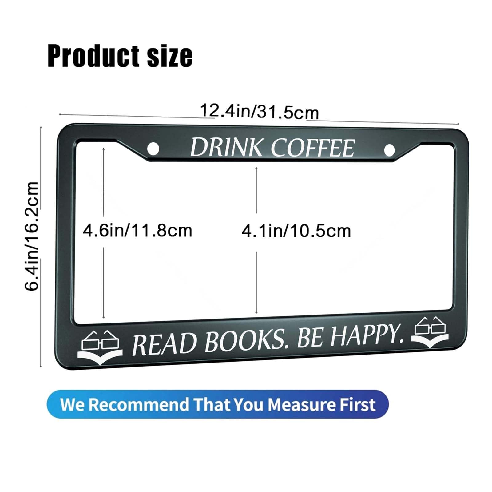 HOSNYE Drink Coffee Read Books Be Happy License Plate Frame Black 2 Pcs Booklover Glasses Frame Metal Cute Licenses Plates Frame