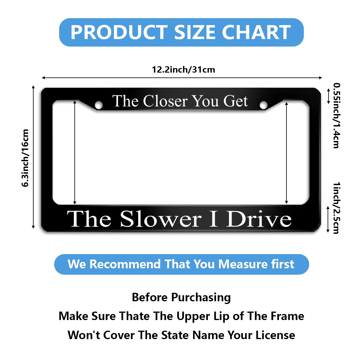 The Closer You Get The Slower I Drive License Plate Frame Stainless Steels Funny Black Car Tag Holder Frames with 2 Holes and Sc